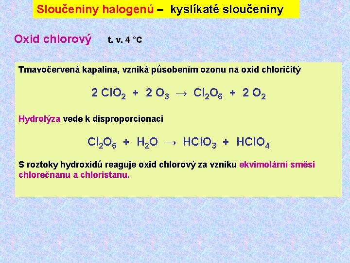 Sloučeniny halogenů – kyslíkaté sloučeniny Oxid chlorový t. v. 4 °C Tmavočervená kapalina, vzniká