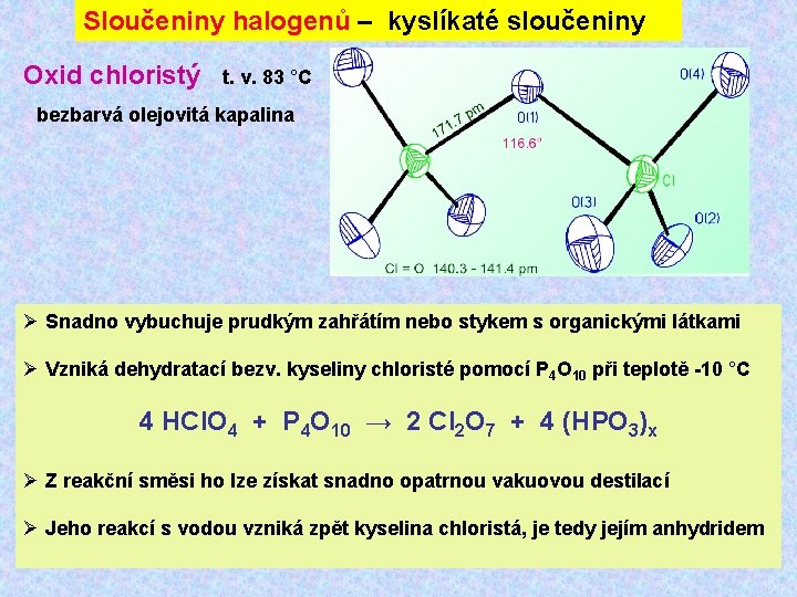 Sloučeniny halogenů – kyslíkaté sloučeniny Oxid chloristý t. v. 83 °C bezbarvá olejovitá kapalina