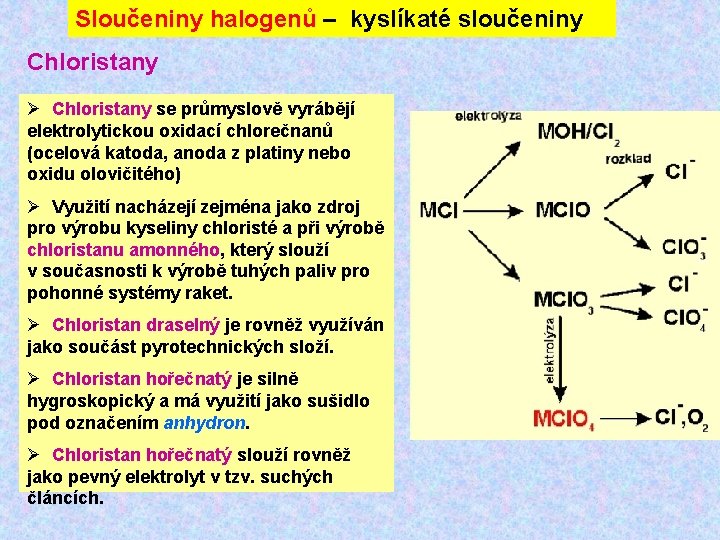 Sloučeniny halogenů – kyslíkaté sloučeniny Chloristany Ø Chloristany se průmyslově vyrábějí elektrolytickou oxidací chlorečnanů