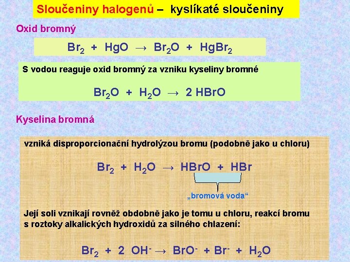 Sloučeniny halogenů – kyslíkaté sloučeniny Oxid bromný Br 2 + Hg. O → Br