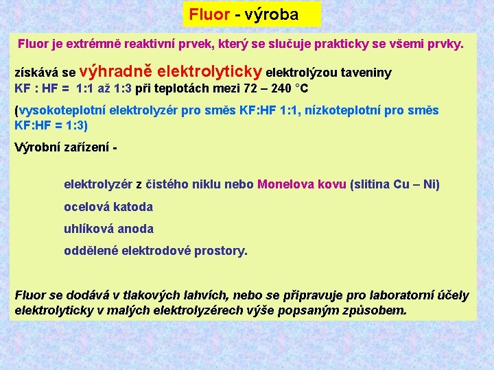 Fluor - výroba Fluor je extrémně reaktivní prvek, který se slučuje prakticky se všemi