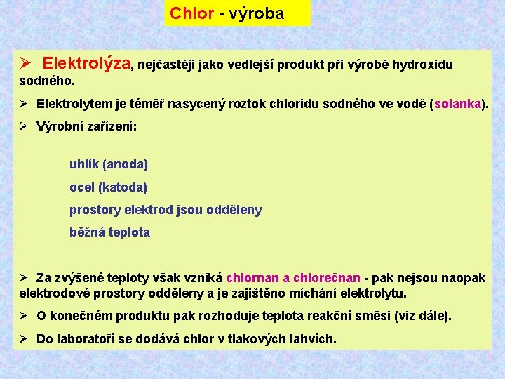 Chlor - výroba Ø Elektrolýza, nejčastěji jako vedlejší produkt při výrobě hydroxidu sodného. Ø