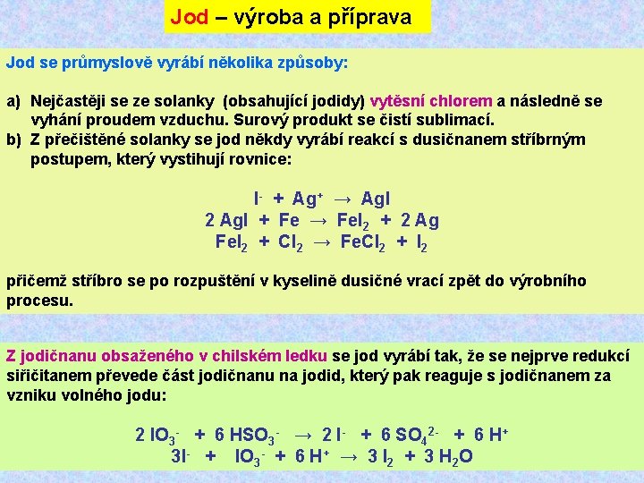 Jod – výroba a příprava Jod se průmyslově vyrábí několika způsoby: a) Nejčastěji se