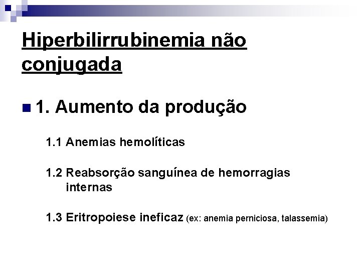 Hiperbilirrubinemia não conjugada n 1. Aumento da produção 1. 1 Anemias hemolíticas 1. 2