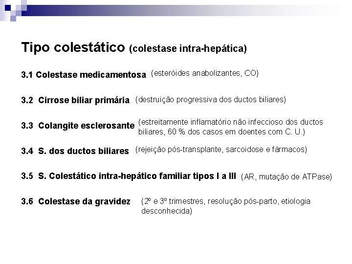 Tipo colestático (colestase intra-hepática) 3. 1 Colestase medicamentosa (esteróides anabolizantes, CO) 3. 2 Cirrose