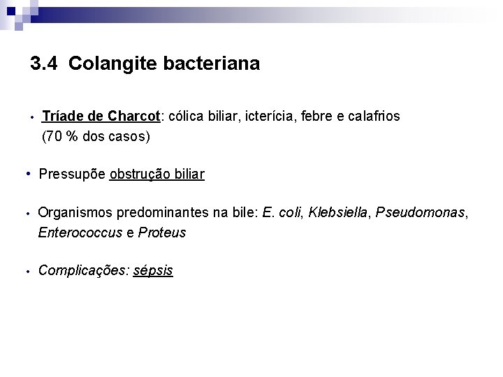 3. 4 Colangite bacteriana • Tríade de Charcot: cólica biliar, icterícia, febre e calafrios