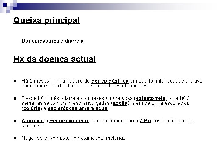 Queixa principal Dor epigástrica e diarreia Hx da doença actual n Há 2 meses