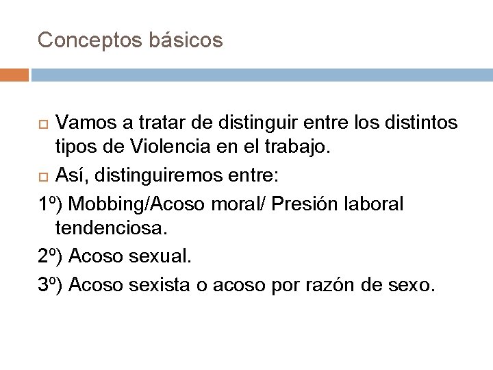 Conceptos básicos Vamos a tratar de distinguir entre los distintos tipos de Violencia en