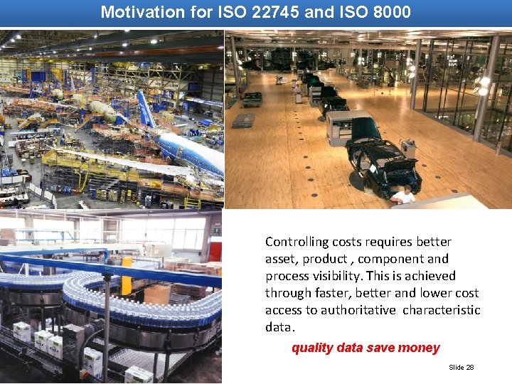 Motivation for ISO 22745 and ISO 8000 Controlling costs requires better asset, product ,