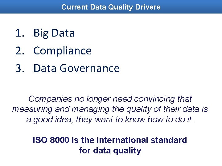 Current Data Quality Drivers 1. Big Data 2. Compliance 3. Data Governance Companies no