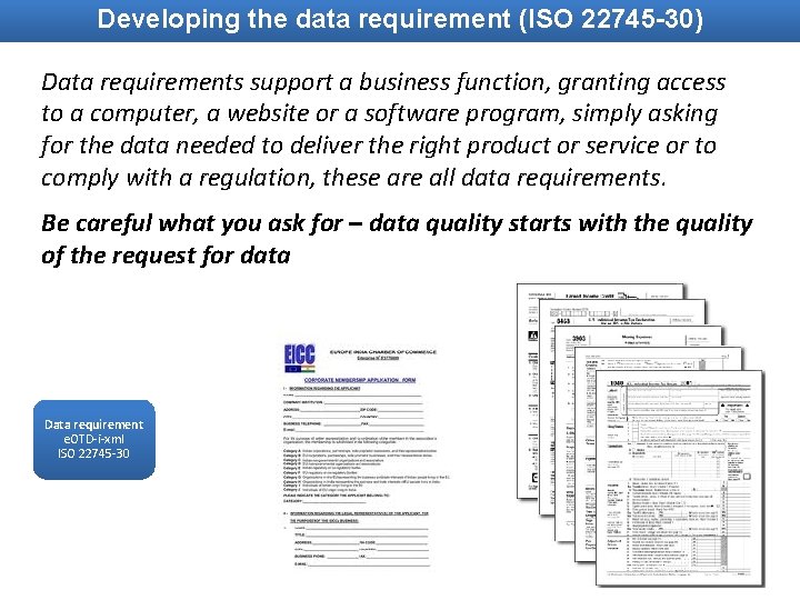 Developing the data requirement (ISO 22745 -30) Data requirements support a business function, granting