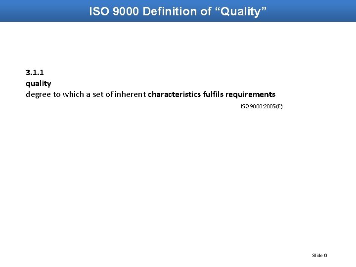 ISO 9000 Definition of “Quality” 3. 1. 1 quality degree to which a set