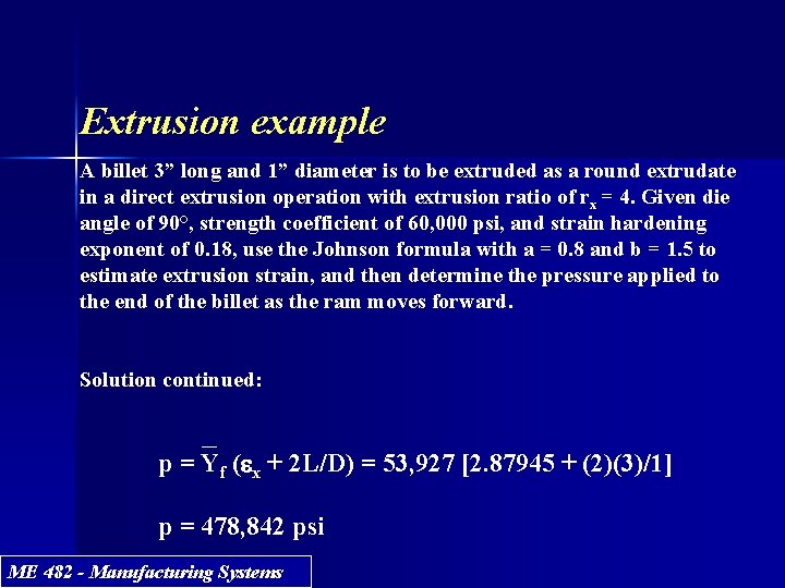 Extrusion example A billet 3” long and 1” diameter is to be extruded as