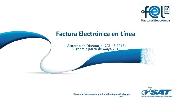 Factura Electrónica en Línea Título presentación Acuerdo de Directorio (SAT 13 -2018) Vigente a