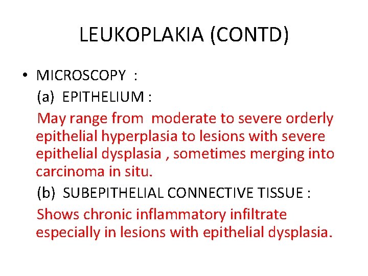 LEUKOPLAKIA (CONTD) • MICROSCOPY : (a) EPITHELIUM : May range from moderate to severe