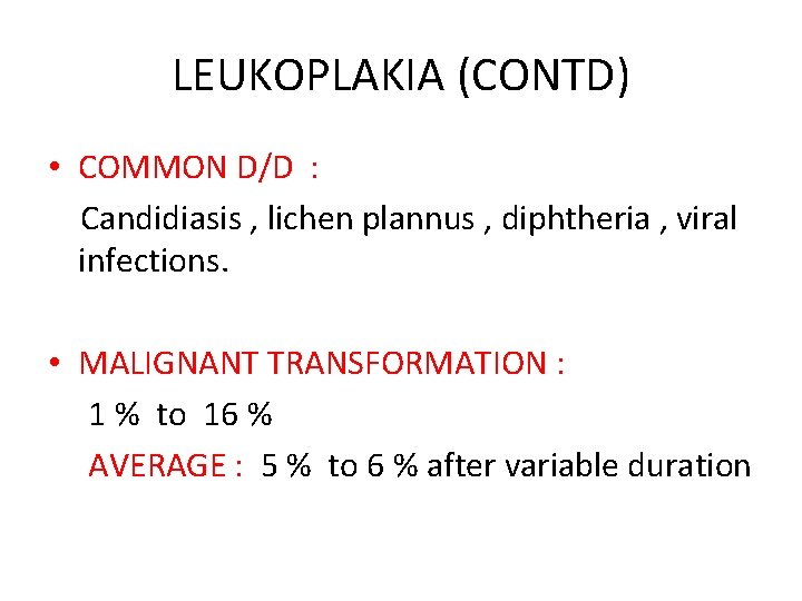 LEUKOPLAKIA (CONTD) • COMMON D/D : Candidiasis , lichen plannus , diphtheria , viral