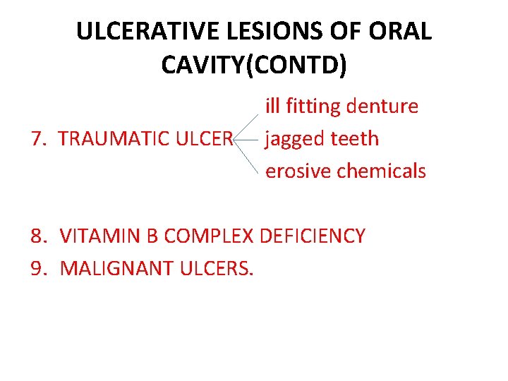ULCERATIVE LESIONS OF ORAL CAVITY(CONTD) 7. TRAUMATIC ULCER ill fitting denture jagged teeth erosive