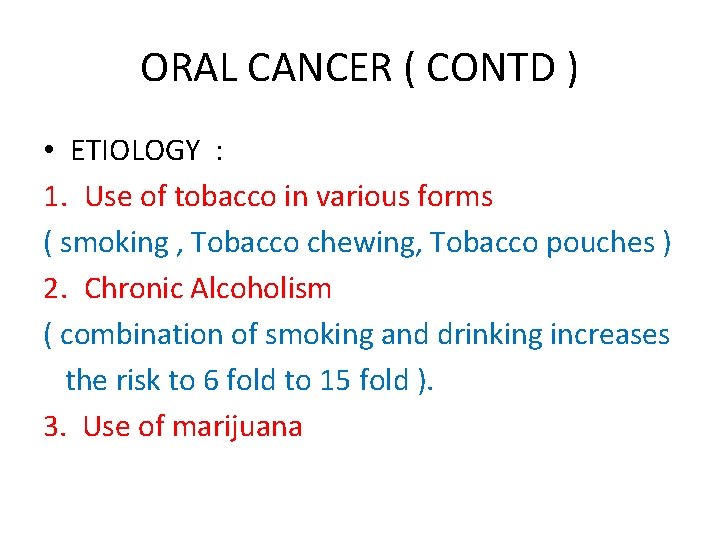ORAL CANCER ( CONTD ) • ETIOLOGY : 1. Use of tobacco in various