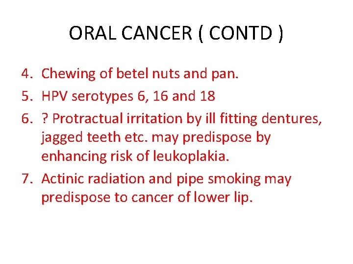 ORAL CANCER ( CONTD ) 4. Chewing of betel nuts and pan. 5. HPV