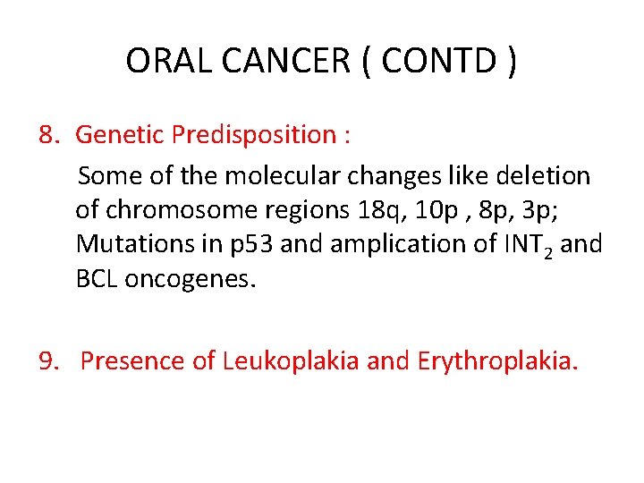 ORAL CANCER ( CONTD ) 8. Genetic Predisposition : Some of the molecular changes