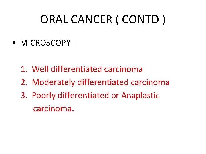 ORAL CANCER ( CONTD ) • MICROSCOPY : 1. Well differentiated carcinoma 2. Moderately