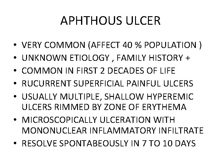APHTHOUS ULCER VERY COMMON (AFFECT 40 % POPULATION ) UNKNOWN ETIOLOGY , FAMILY HISTORY
