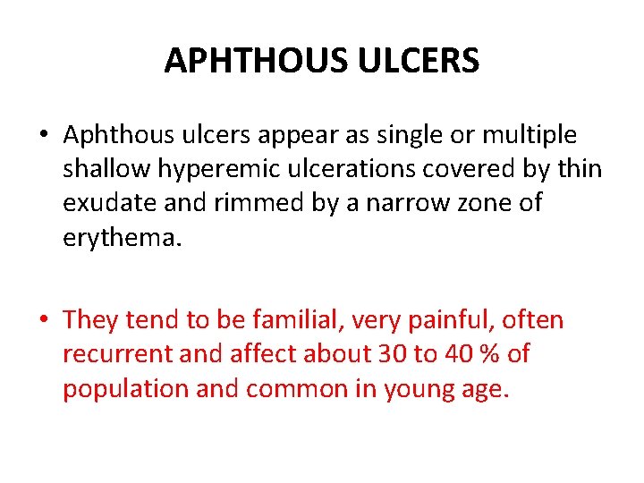 APHTHOUS ULCERS • Aphthous ulcers appear as single or multiple shallow hyperemic ulcerations covered