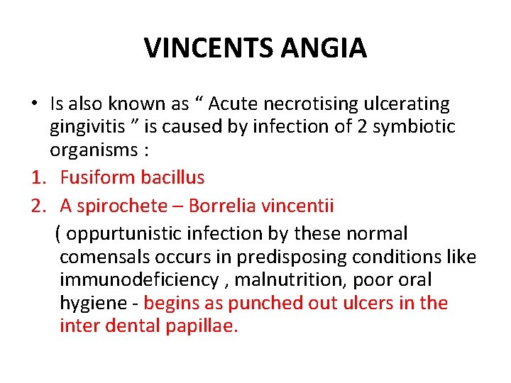 VINCENTS ANGIA • Is also known as “ Acute necrotising ulcerating gingivitis ” is