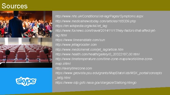 Sources http: //www. nhs. uk/Conditions/Jet-lag/Pages/Symptoms. aspx http: //www. medicalnewstoday. com/articles/165339. php https: //en. wikipedia.