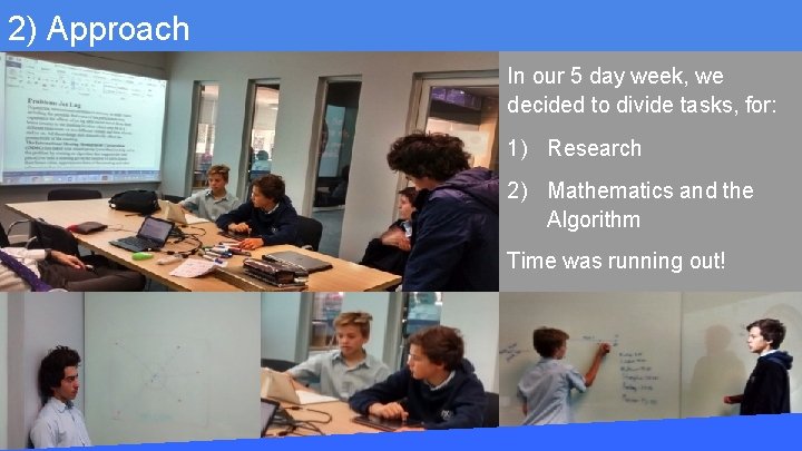 2) Approach In our 5 day week, we decided to divide tasks, for: 1)