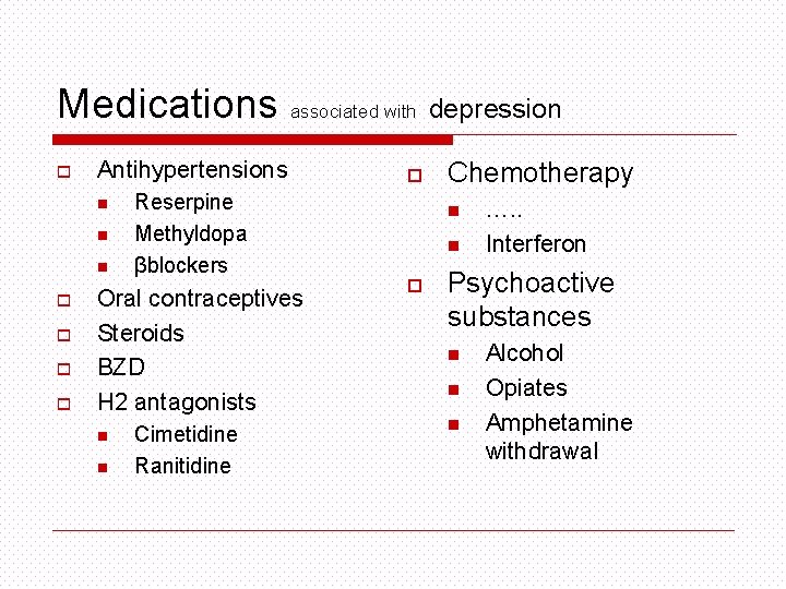 Medications associated with depression o Antihypertensions n n n o o Reserpine Methyldopa βblockers