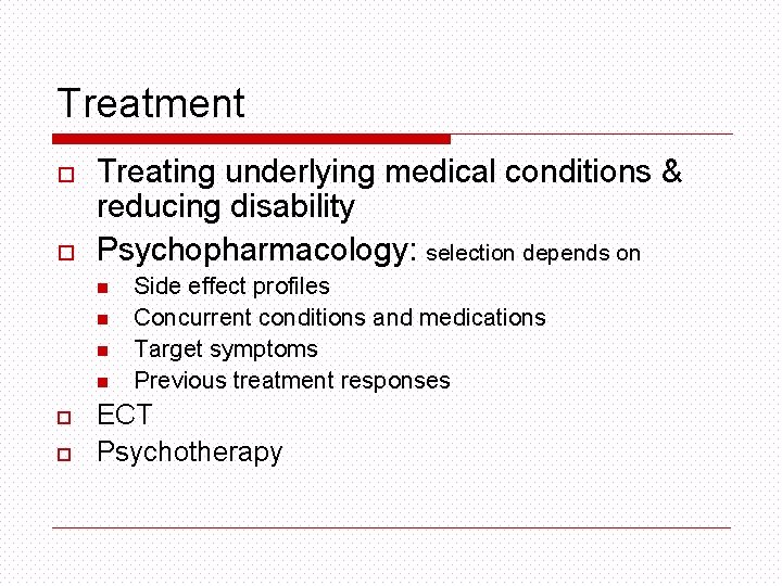 Treatment o o Treating underlying medical conditions & reducing disability Psychopharmacology: selection depends on