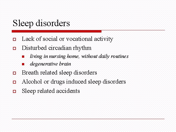 Sleep disorders o o Lack of social or vocational activity Disturbed circadian rhythm n