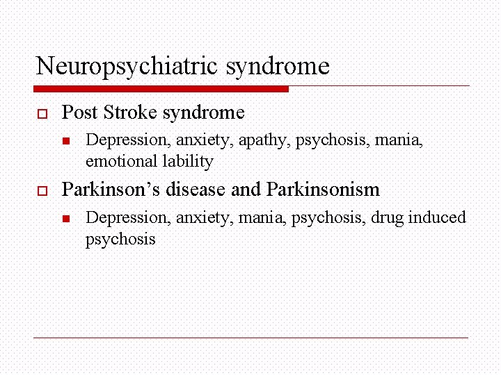 Neuropsychiatric syndrome o Post Stroke syndrome n o Depression, anxiety, apathy, psychosis, mania, emotional