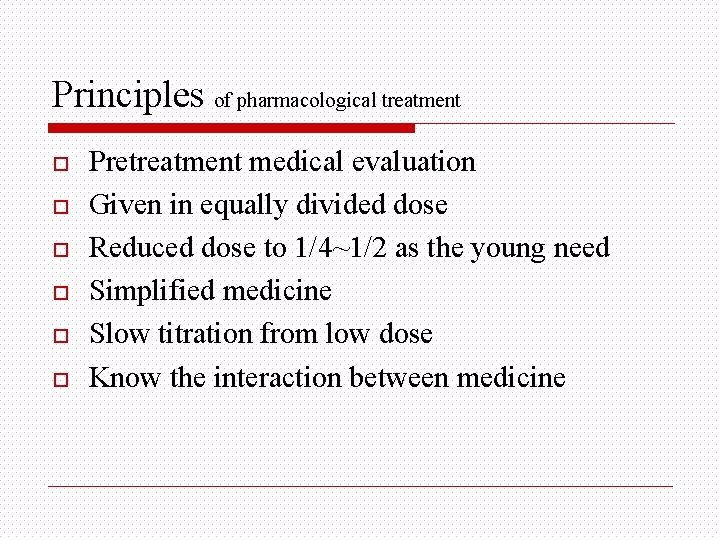 Principles of pharmacological treatment o o o Pretreatment medical evaluation Given in equally divided
