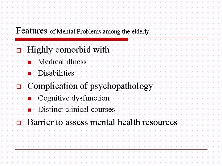 Features of Mental Problems among the elderly o Highly comorbid with n n o