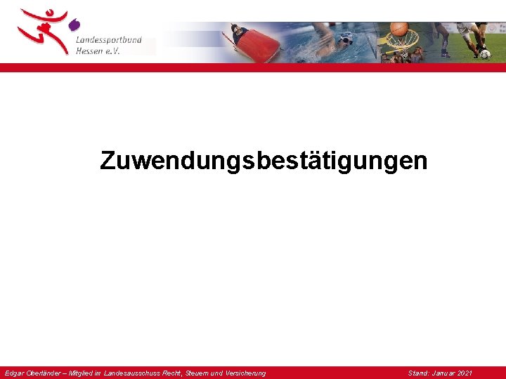 Zuwendungsbestätigungen Edgar Oberländer – Mitglied im Landesausschuss Recht, Steuern und Versicherung Stand: Januar 2021