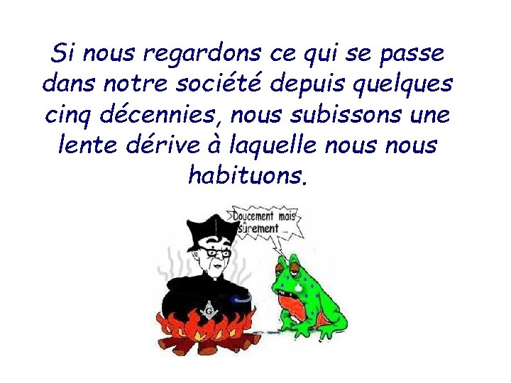 Si nous regardons ce qui se passe dans notre société depuis quelques cinq décennies,