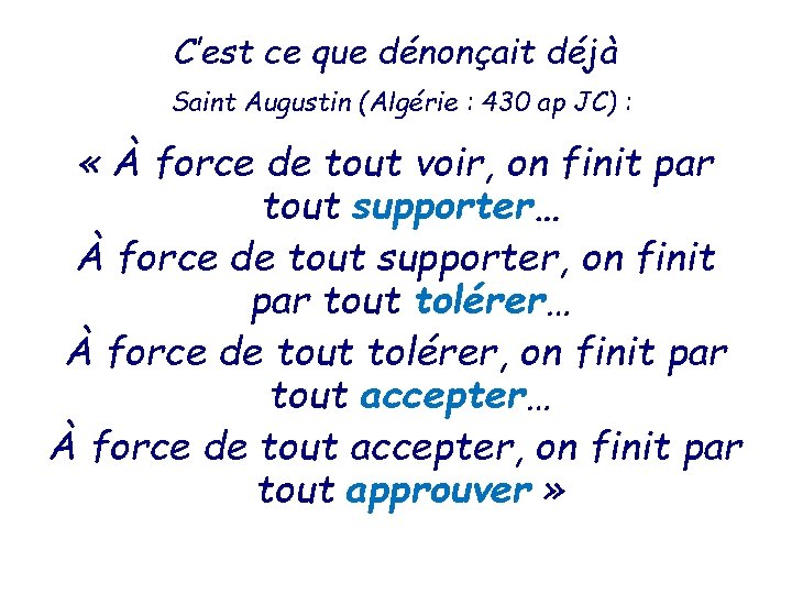 C’est ce que dénonçait déjà Saint Augustin (Algérie : 430 ap JC) : «