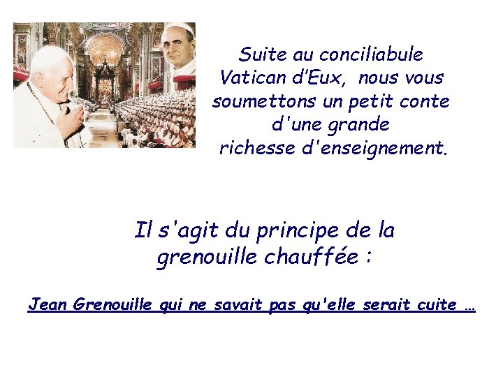 Suite au conciliabule Vatican d’Eux, nous vous soumettons un petit conte d'une grande richesse