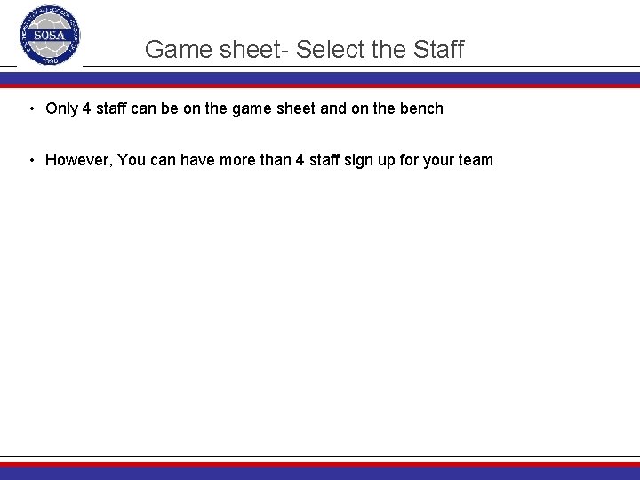 Game sheet- Select the Staff • Only 4 staff can be on the game