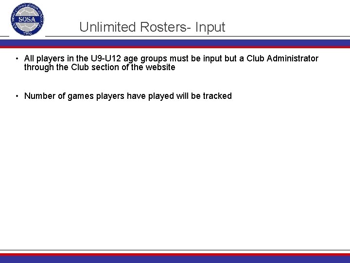 Unlimited Rosters- Input • All players in the U 9 -U 12 age groups