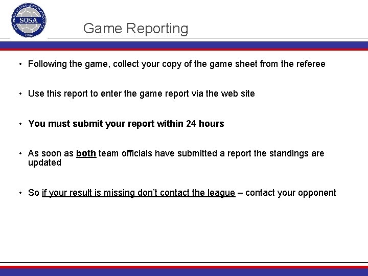 Game Reporting • Following the game, collect your copy of the game sheet from