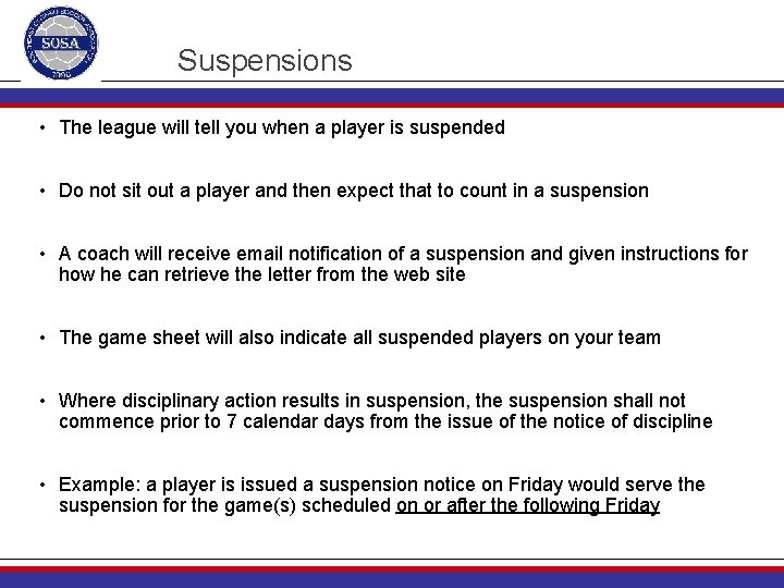 Suspensions • The league will tell you when a player is suspended • Do