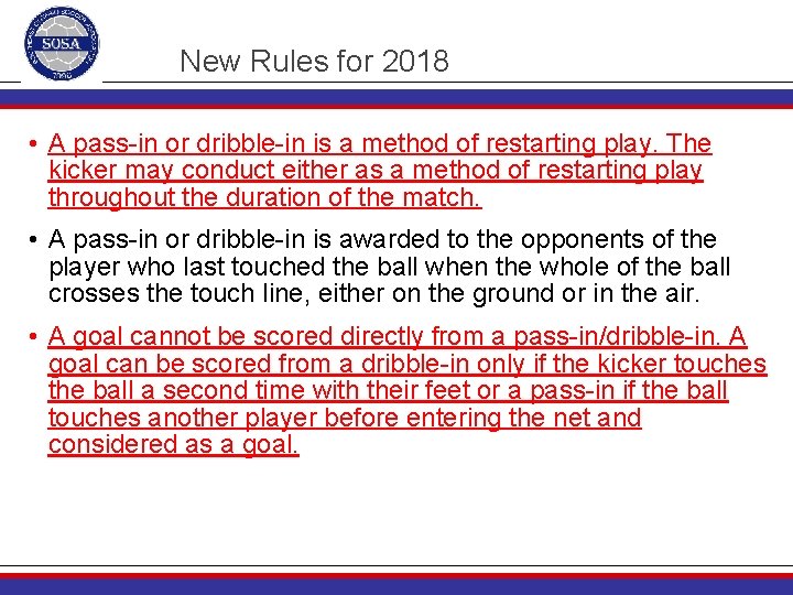 New Rules for 2018 • A pass-in or dribble-in is a method of restarting