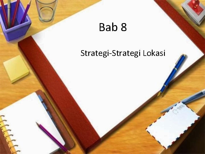 Bab 8 Strategi-Strategi Lokasi 