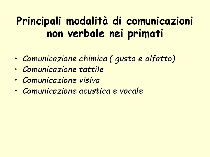 Principali modalità di comunicazioni non verbale nei primati • • Comunicazione chimica ( gusto