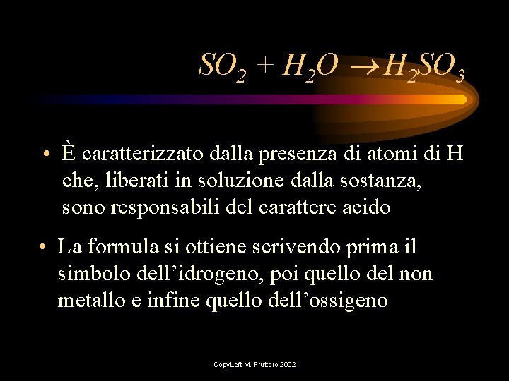 SO 2 + H 2 O H 2 SO 3 • È caratterizzato dalla