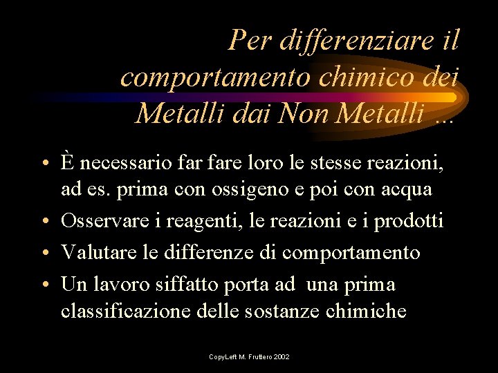 Per differenziare il comportamento chimico dei Metalli dai Non Metalli … • È necessario Per differenziare il comportamento chimico dei Metalli dai Non Metalli … • È necessario