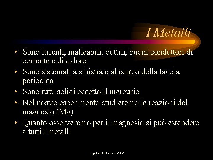 I Metalli • Sono lucenti, malleabili, duttili, buoni conduttori di corrente e di calore